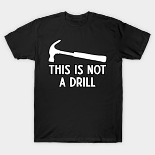 This is Not A Drill T-Shirt
